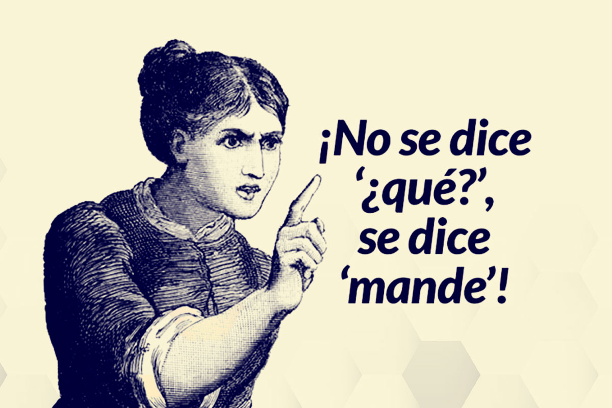 ¿Por qué los mexicanos decimos mande?