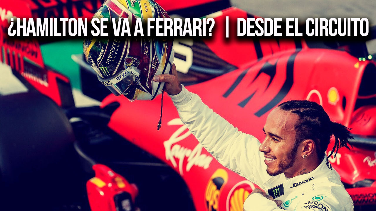 ¿Hamilton se va a Ferrari? | Desde el Circuito