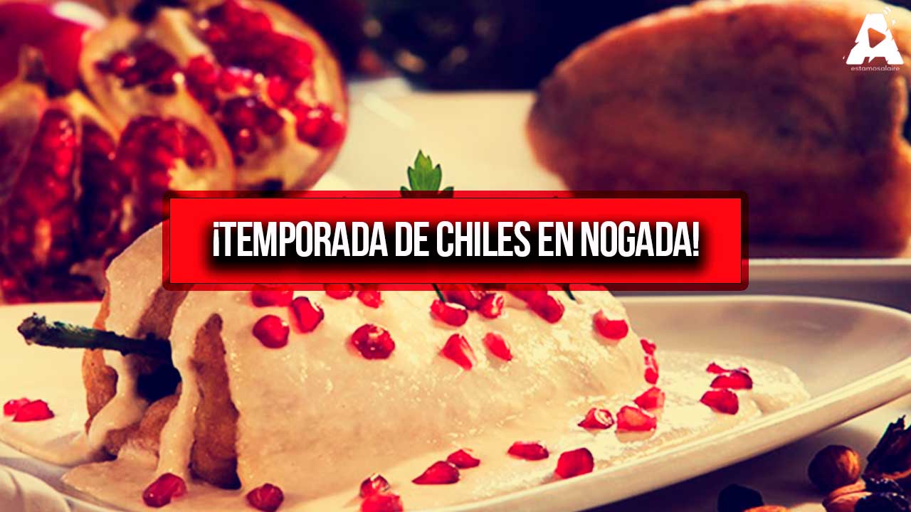 ¡Temporada de Chiles en Nogada!