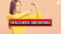 Fortaleza mental: Cómo construirla desde adentro