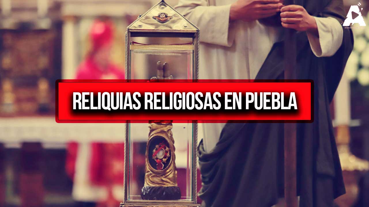 Reliquias Religiosas en Puebla