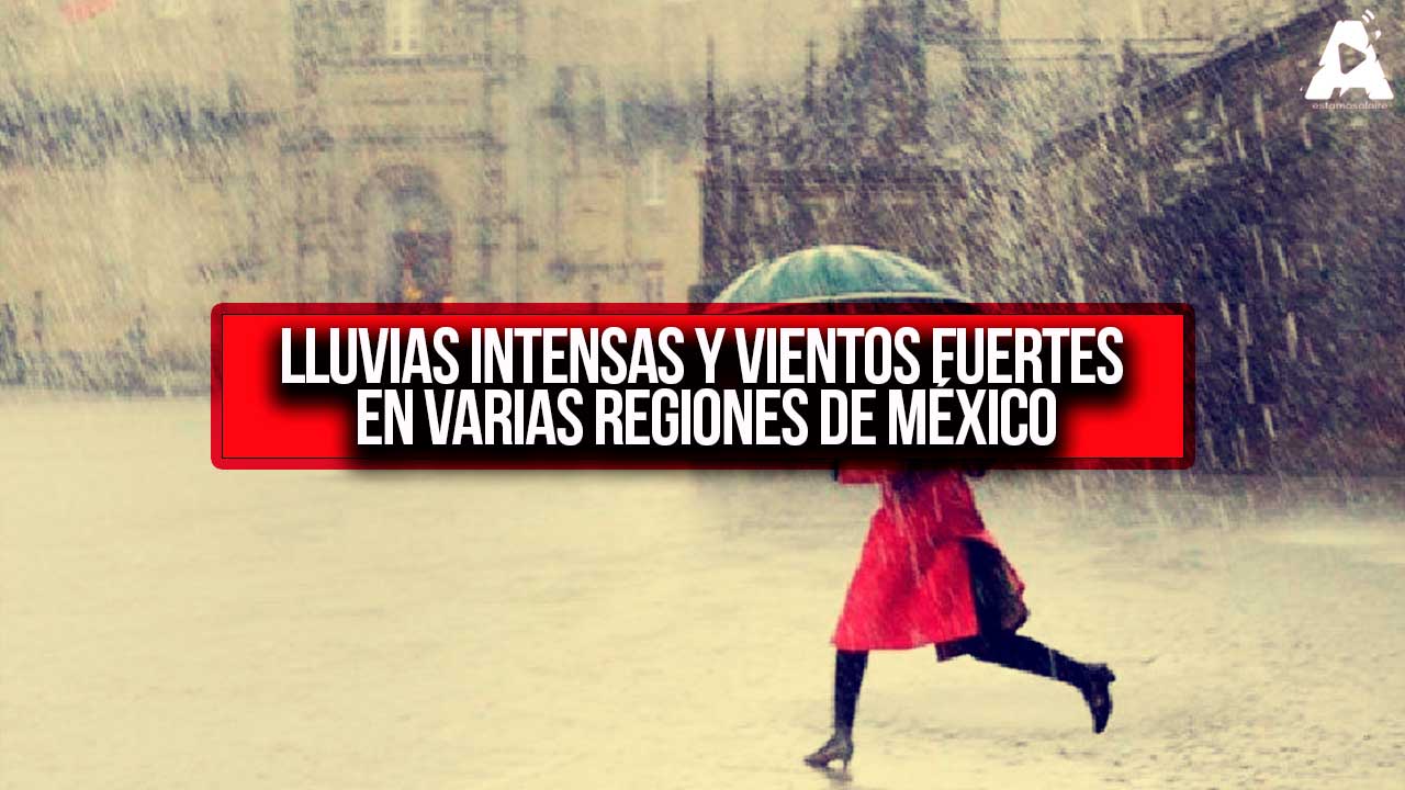 Lluvias Intensas y Vientos Fuertes en Varias Regiones de México