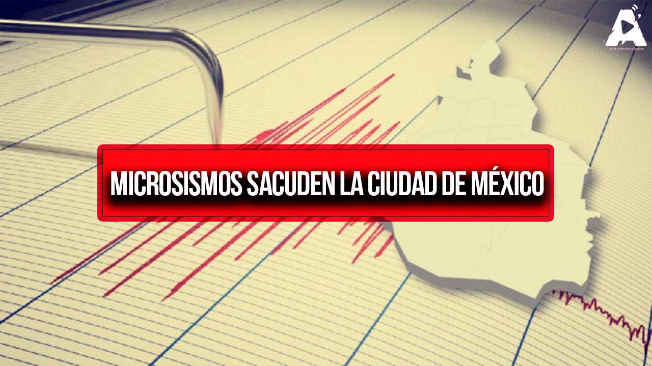 Microsismos sacuden la Ciudad de México