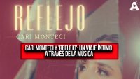Cari Monteci y 'Reflejo': Un Viaje Íntimo a Través de la Música