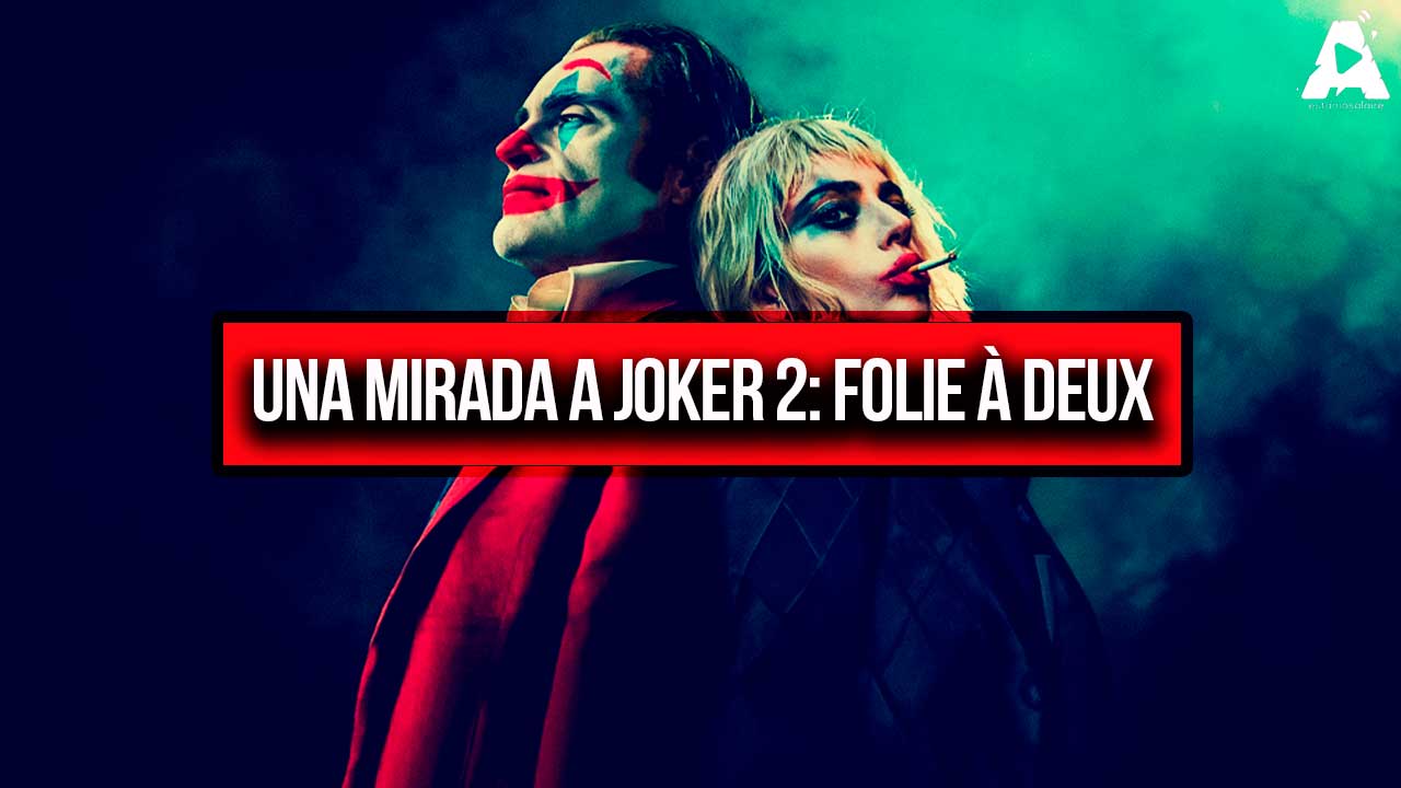 Una Mirada a Joker 2: Folie à Deux con Alfredo Naime