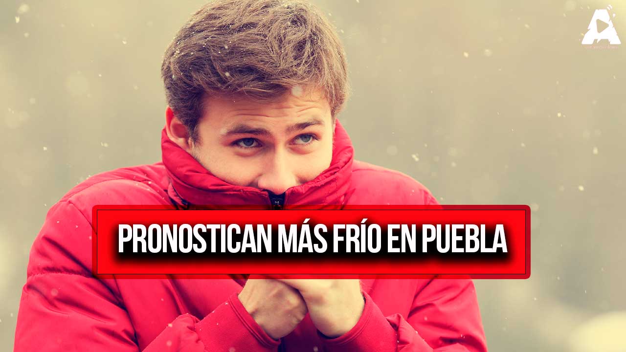 Pronostican Invierno Más Frío en Puebla por Fenómeno de La Niña