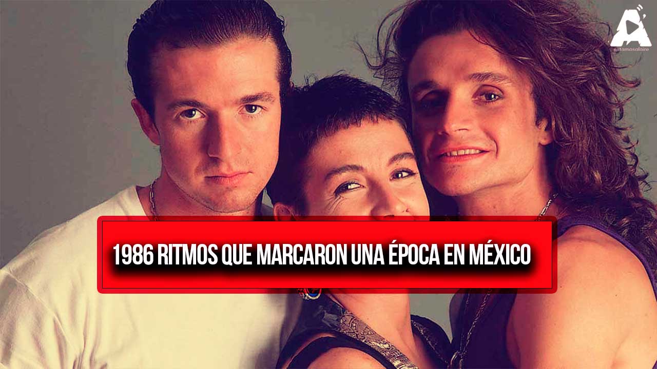 Jueves Retro: 1986 Ritmos que marcaron una época en México