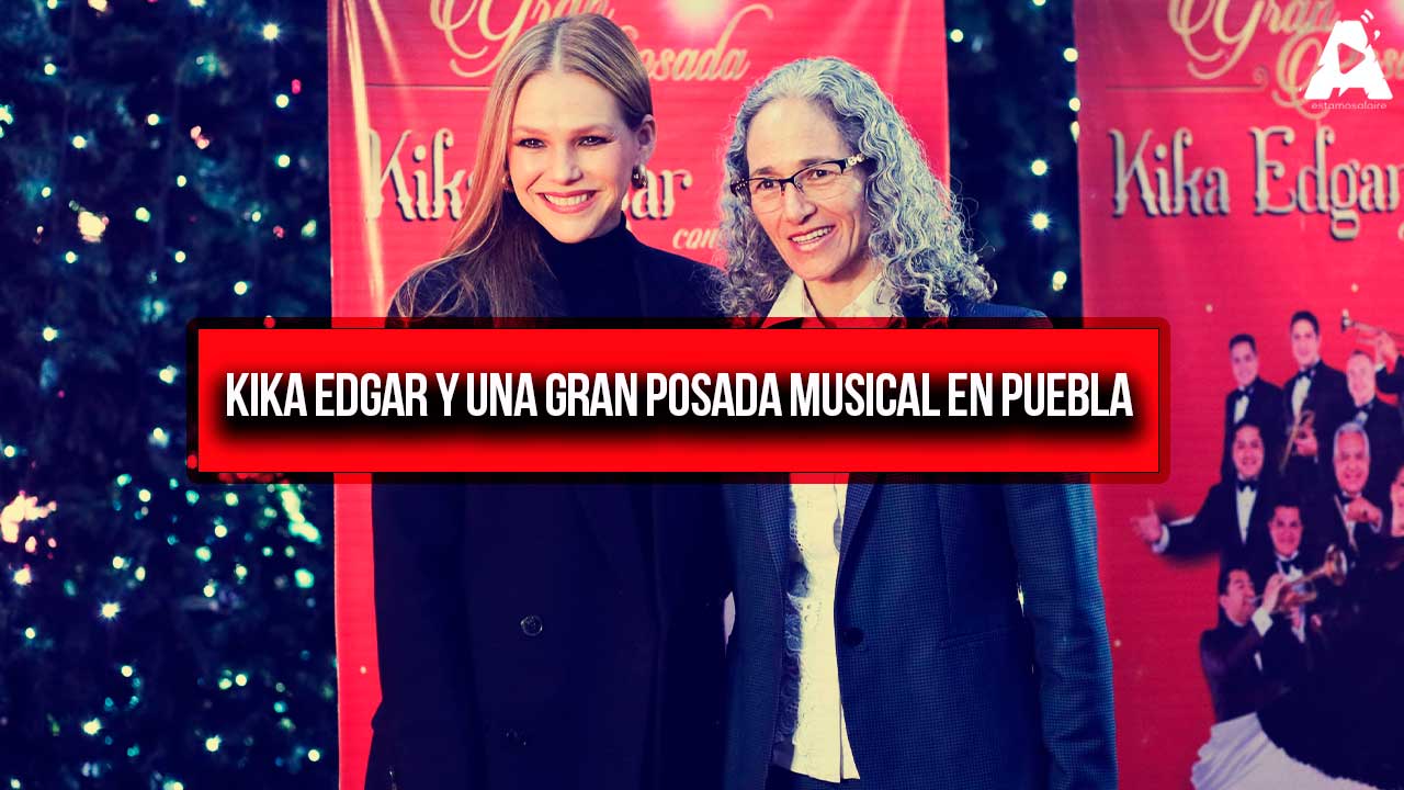Kika Edgar y una Gran Posada Musical en Puebla