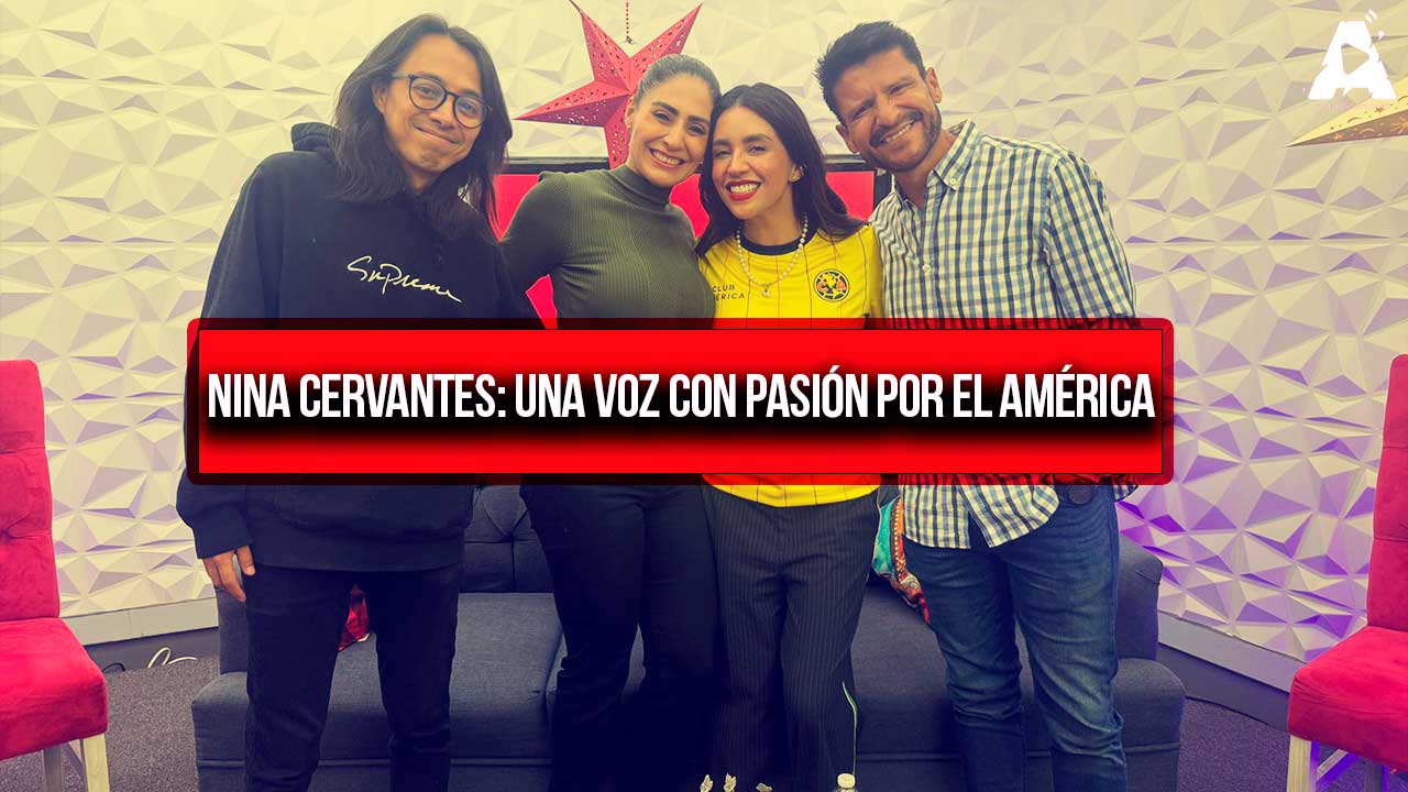 Nina Cervantes: Una voz con pasión por el América y el fútbol