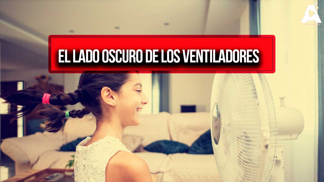 El Lado Oscuro de los ventiladores