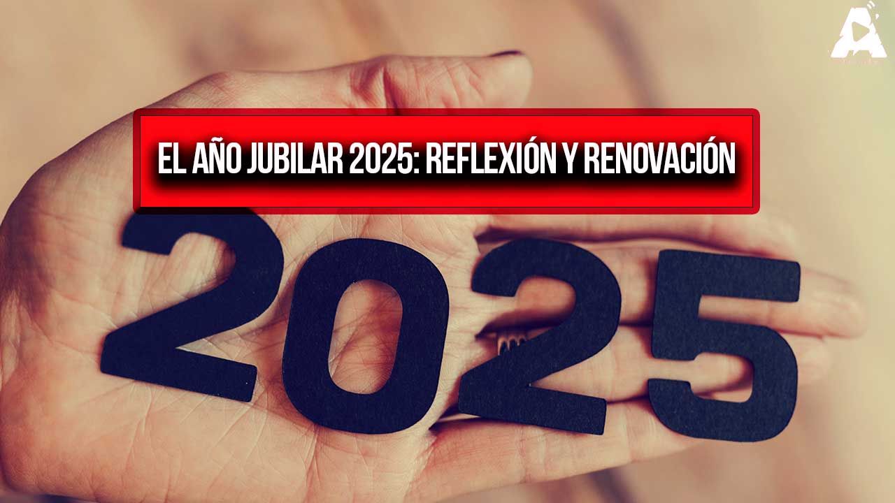 El Año Jubilar 2025: Reflexión y Renovación