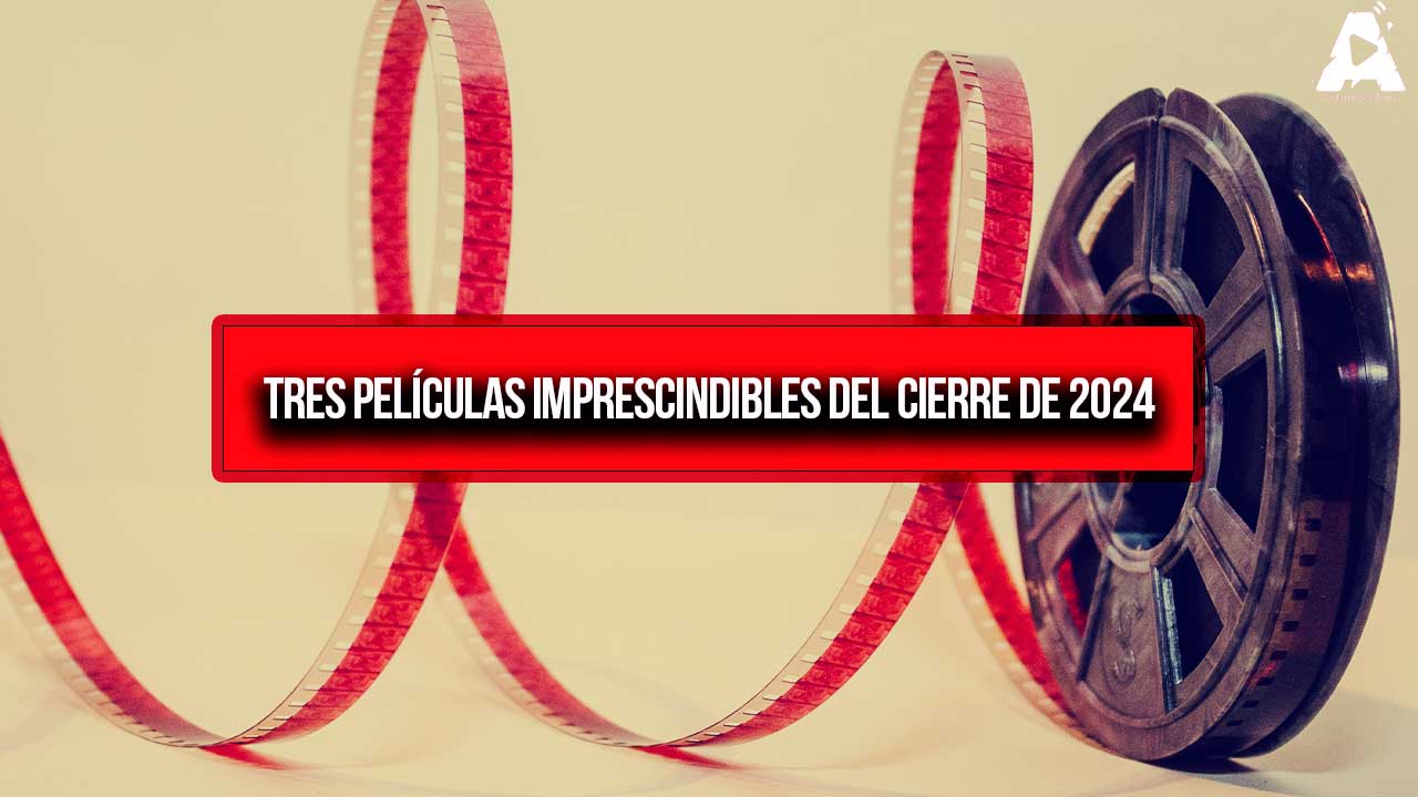 Un vistazo a tres películas imprescindibles del cierre de 2024