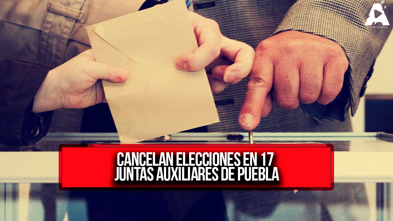 Cancelan elecciones en 17 juntas auxiliares de Puebla