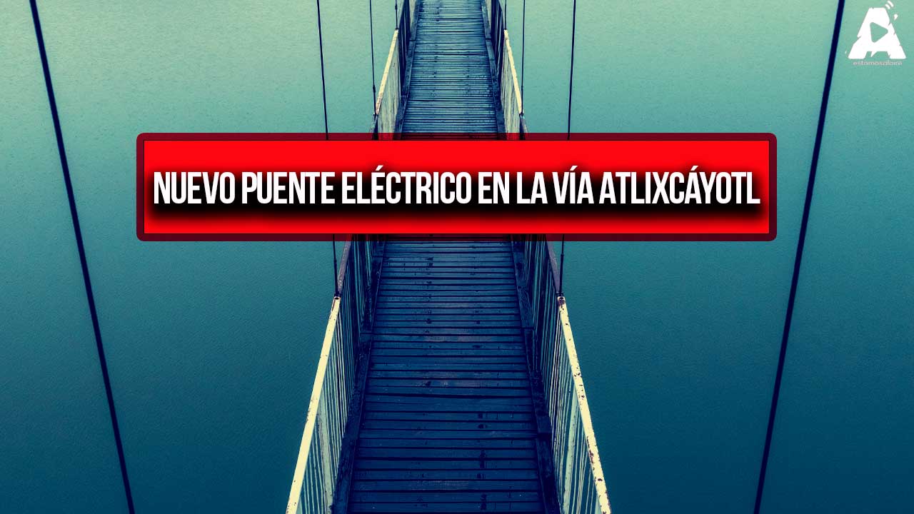 Anuncian construcción de puente eléctrico en la Vía Atlixcáyotl