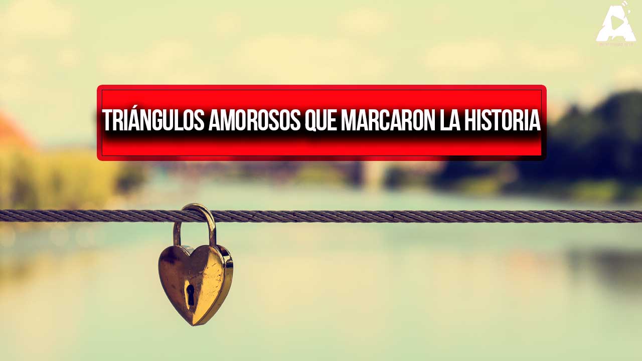 Amores y traiciones: Triángulos amorosos que marcaron la historia