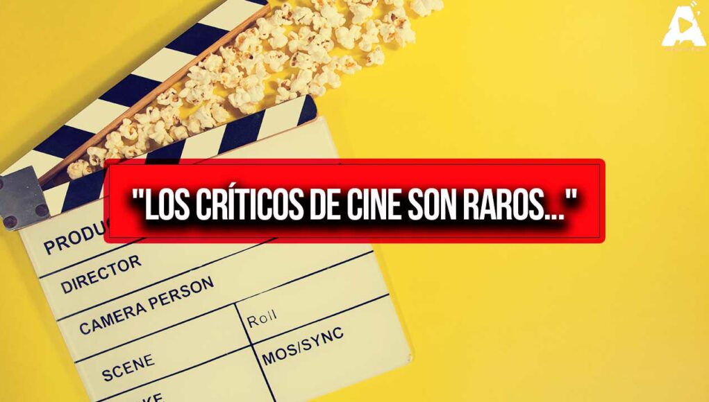 "Los Críticos de Cine son Raros..."