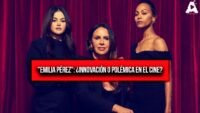 "Emilia Pérez": ¿Innovación o polémica en el cine?