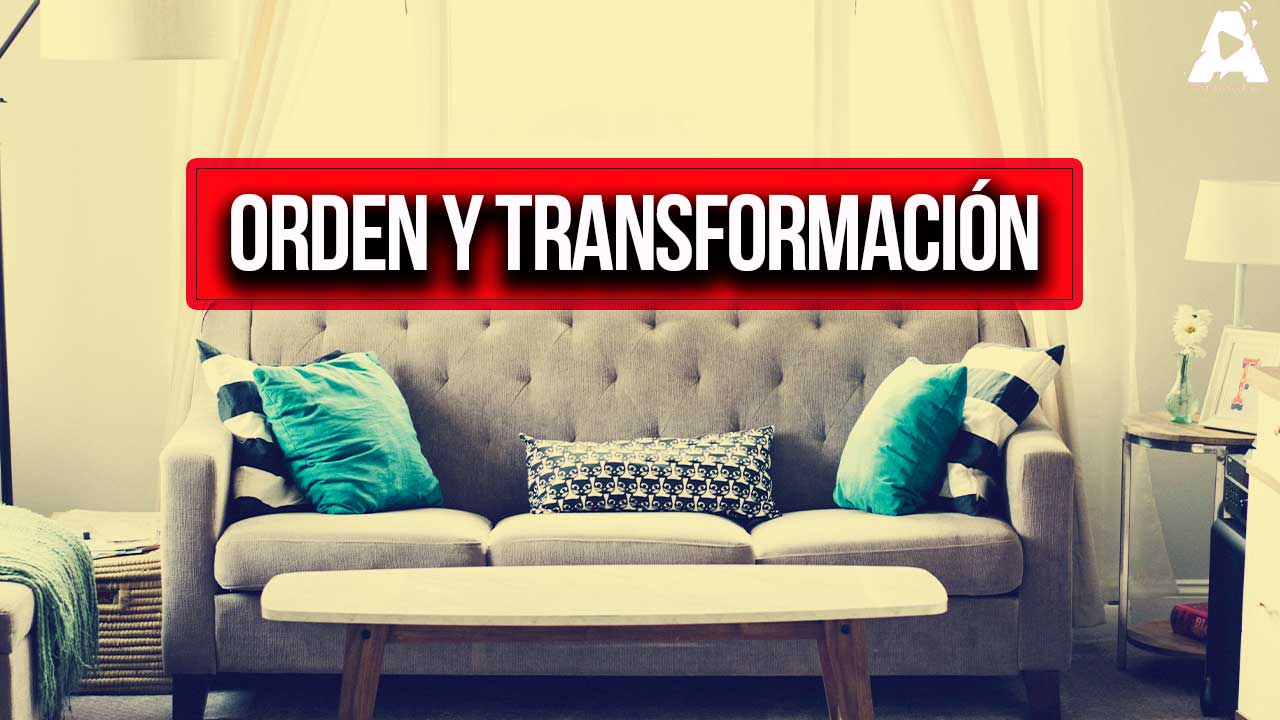 Orden y transformación: el impacto de nuestros espacios