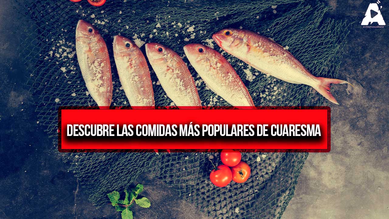 Descubre las Comidas Más Populares de Cuaresma