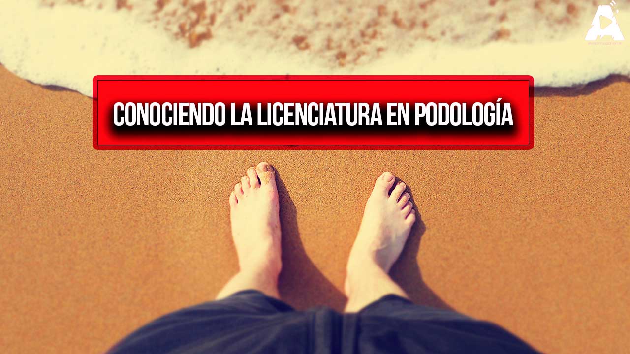 Conociendo la Licenciatura en Podología