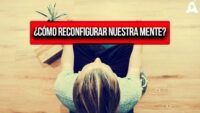 ¿Cómo reconfigurar nuestra mente?