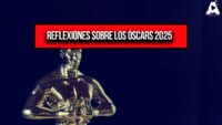 Reflexiones sobre Los Óscars 2025